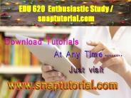 EDU 620 Enthusiastic Study / snaptutorial.com