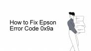 How to Fix Epson Error Code 0x9a