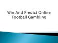 Win And Predict Online Football Gambling PowerPoint PPT Presentation