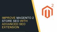 Improve Magento 2 Store SEO with Advanced SEO Extension