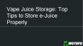 How to Store Vape Juice Properly? PowerPoint PPT Presentation