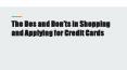 The Dos and Don’ts in Shopping and Applying for Credit Cards PowerPoint PPT Presentation