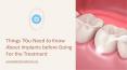 Things You Need to Know About Implants before Going For the Treatment PowerPoint PPT Presentation