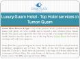 Luxury Guam Hotel - Top Hotel services in Tumon Guam PowerPoint PPT Presentation