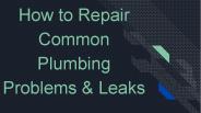 How to Repair Common Plumbing Problems & Leaks