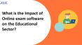 What is the impact of online exam software on the education sector? (1) PowerPoint PPT Presentation