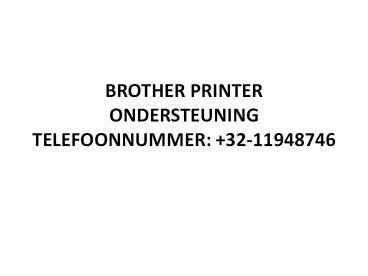 BROTHER PRINTER ONDERSTEUNING TELEFOONNUMMER: +32-11948746
