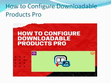 How to configure Downloadable Products Pro