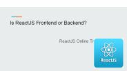 Is ReactJS Frontend or Backend?