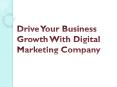 Drive Your Business Growth With Digital Marketing Company PowerPoint PPT Presentation