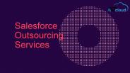 Explore all Reasons For Choosing Salesforce Outsourcing Services