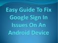Easy Guide To Fix Google Sign In Issues On An Android Device PowerPoint PPT Presentation