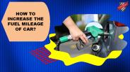 How to Increase the Fuel Mileage of Car