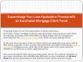 Supercharge your loan application process with an automated mortgage client portal PowerPoint PPT Presentation