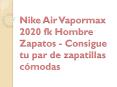 Nike Air Vapormax 2020 fk Hombre Zapatos - Consigue tu par de zapatillas cómodas PowerPoint PPT Presentation