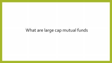 What are Large Cap Mutual Funds?