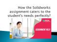 How the solidworks assignment caters to the student's needs perfectly PowerPoint PPT Presentation