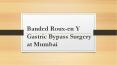 Banded Roux-en Y Gastric Bypass Surgery at Mumbai PowerPoint PPT Presentation