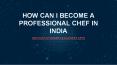 How Can I Become a Professional Chef in India PowerPoint PPT Presentation