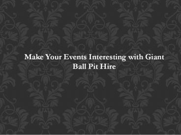 Make Your Events Interesting with Giant Ball Pit Hire