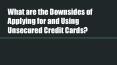 What are the Downsides of Applying for and Using Unsecured Credit Cards? PowerPoint PPT Presentation