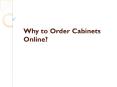 Why to Order Cabinets Online PowerPoint PPT Presentation