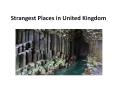 Strangest Places in United Kingdom PowerPoint PPT Presentation