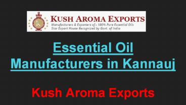 Essential Oil Manufacturers in Kannauj- Kush Aroma Exports