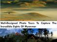 Well-Designed Photo Tours To Capture The Incredible Sights Of Myanmar PowerPoint PPT Presentation