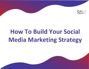 How To Build Your Social Media Marketing Strategy