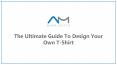 The Ultimate Guide To Design Your Own T-Shirt PowerPoint PPT Presentation