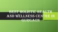 Best Holistic Health And Wellness Centre In Gurgaon PowerPoint PPT Presentation