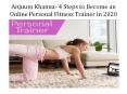 Anjuum Khanna- 4 Steps to Become an Online Personal Fitness Trainer in 2020 (1) PowerPoint PPT Presentation