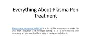 Everything About Plasma Pen Treatment