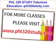 PHL 320 STUDY Fabulous Education--phl320study.com