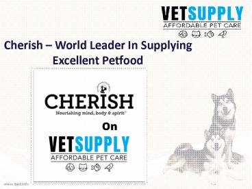 CHERISH - WORLD LEADER IN SUPPLYING EXCELLENT SUPERFOODS FOR PETS