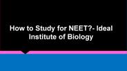 How to Study for NEET?- Ideal Institute of Biology