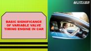 Basic Significance of Variable Valve Timing Engine in Car