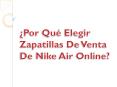 ¿Por Qué Elegir Zapatillas De Venta De Nike Air Online? PowerPoint PPT Presentation