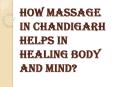 What are the Types of Body Massage in Chandigarh Available? PowerPoint PPT Presentation