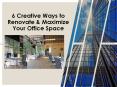 6 Creative Ways to Renovate & Maximize Your Office Space PowerPoint PPT Presentation