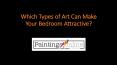 Which Types of Art Can Make Your Bedroom Attractive? PowerPoint PPT Presentation