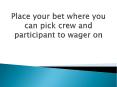 Place your bet where you can pick crew and participant to wager on PowerPoint PPT Presentation