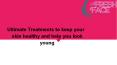 Ultimate Treatments to keep your skin healthy and help you look young PowerPoint PPT Presentation