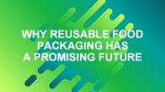 Why reusable food packaging has a promising future