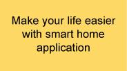Make your life easier with smart home application