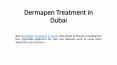 Dermapen Treatment in Dubai (1) PowerPoint PPT Presentation