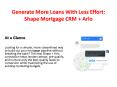 Generate More Loans With Less Effort: Shape Mortgage CRM + Arlo PowerPoint PPT Presentation