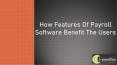 How Features Of Payroll Software Benefit The Users? PowerPoint PPT Presentation