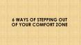Conquer Your Fears — 6 Ways of Stepping Out of Your Comfort Zone PowerPoint PPT Presentation
